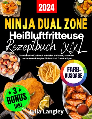 Das XXL Ninja Heißluftfritteuse Rezeptbuch [FARBAUSGABE]: Das ultimative Kochbuch mit vielen einfachen, schnellen und leckeren Rezepten für Ihre Dual ... Fryer. Inkl. FlexDrawer und Garzeitentabelle